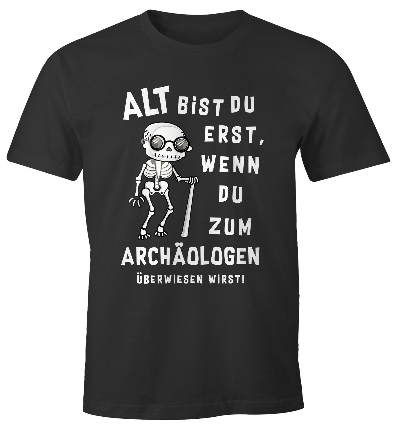 MoonWorks Geschenk Print Print-Shirt T-Shirt lustiger Herren bist mit wenn MoonWorks® Alt Archäologen... du erst Skelett Spruch du zum Geburtstag