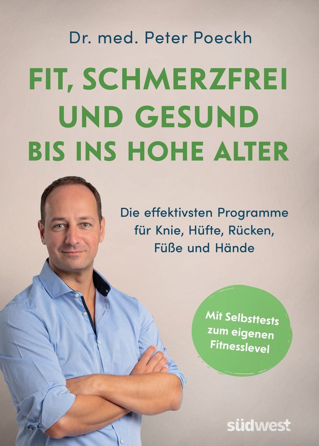 Fit, schmerzfrei und gesund bis ins hohe Alter Die effektivsten Progra / Peter Poeckh, Die effektivsten Programme für Knie, Hüfte, Rücken, Füße und Hände. Mit Selbsttests zum eigenen Fitnesslevel. Die besten Übungen für Ü50, Ü60 und Ü70