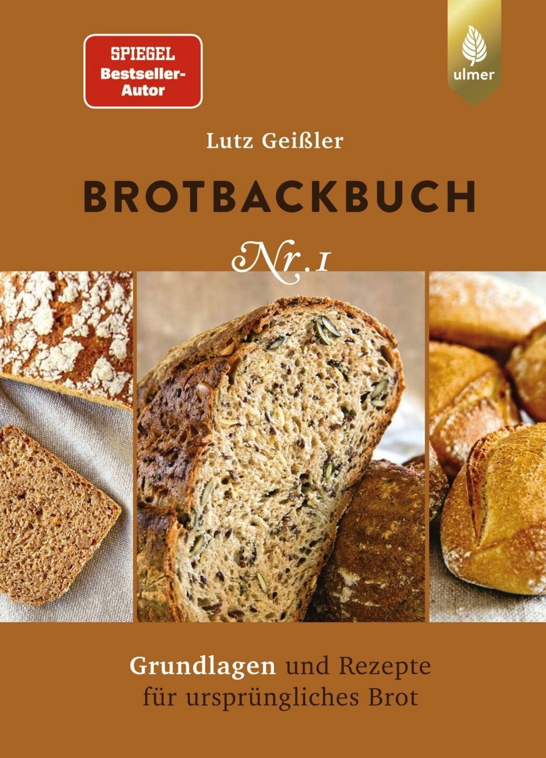 Brotbackbuch Nr. 1 / Lutz Geissler, Spiegel-Bestseller-Autor. Grundlagen und Rezepte für ursprüngliches Brot, SPIEGEL-Bestseller