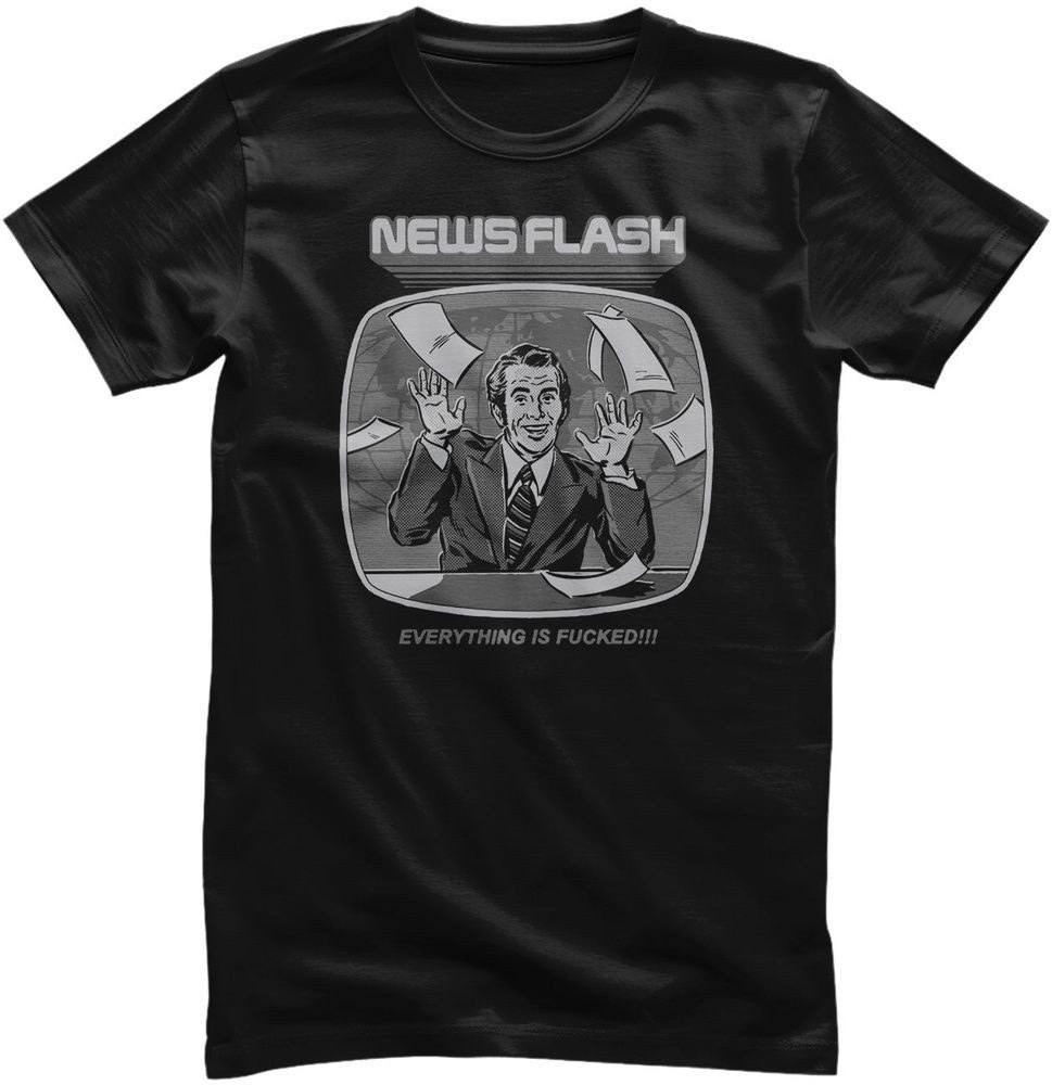 T-Shirt News Flash Everything is F*cked! T-Shirt