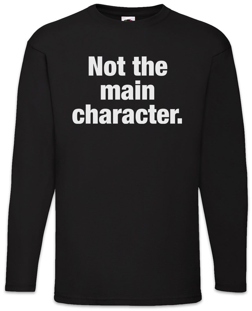 Langarmshirt Not The Main Character Langarm T-Shirt Hauptdarsteller Statist NPC