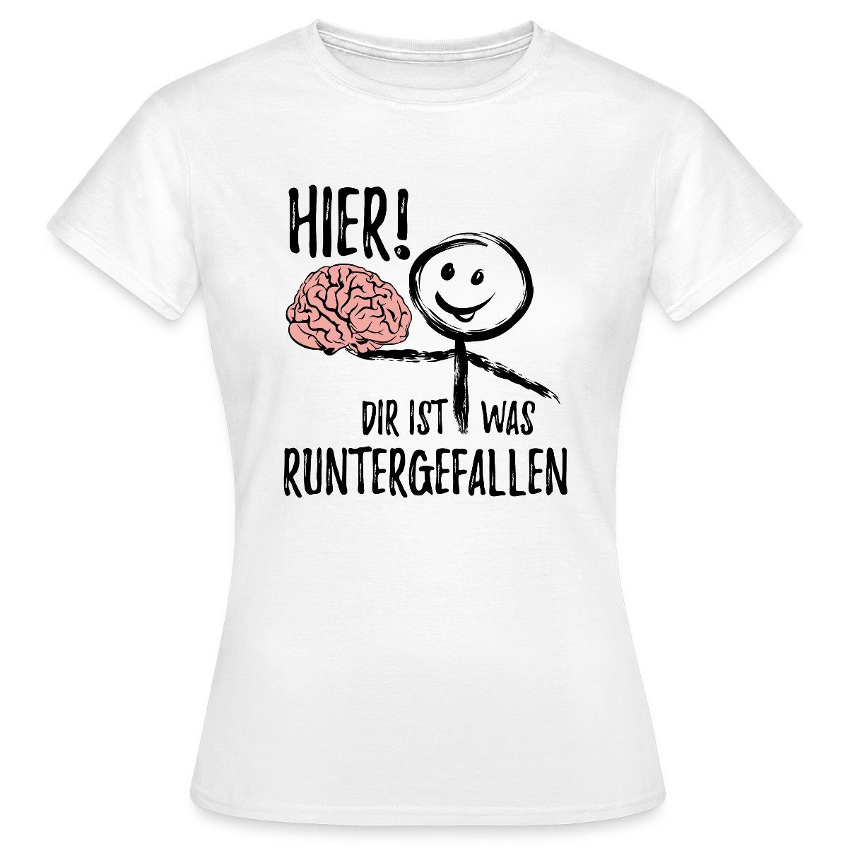 T-Shirt Hier Dir Ist Was Runtergefallen Lustiger Spruch Mit Gehirn Frauen T-Sh