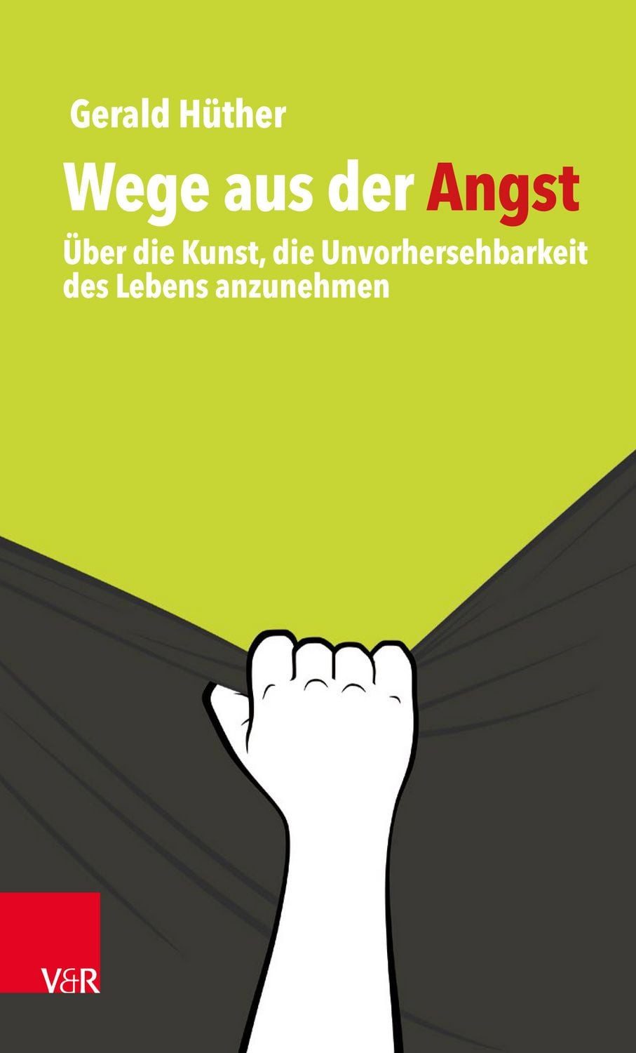 Ratgeber Wege aus der Angst Über die Kunst, die Unvorhersehbarkeit des Lebens a Gerald Hüther