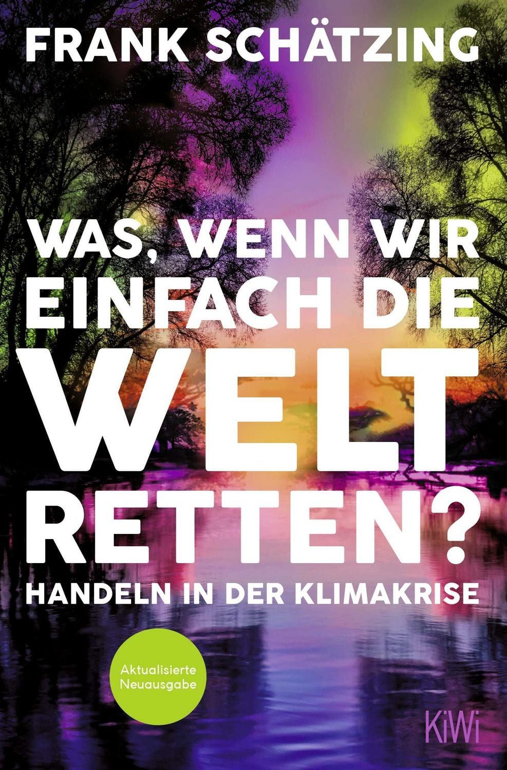 Ratgeber Was, wenn wir einfach die Welt retten? Handeln in der Klimakrise. Aktu Frank Schätzing