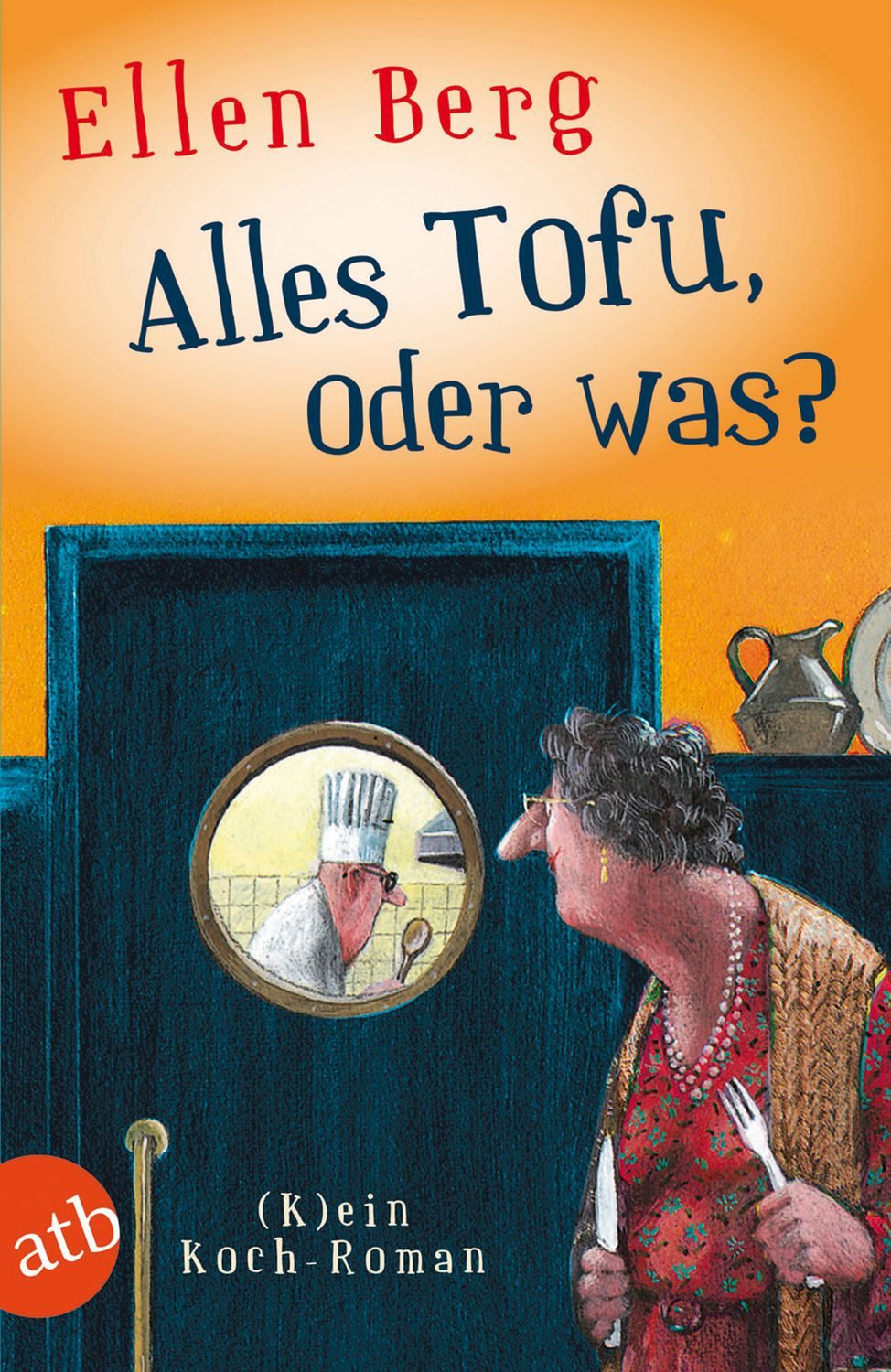 Belletristik Alles Tofu, oder was? (K)ein Koch-Roman Ellen Berg