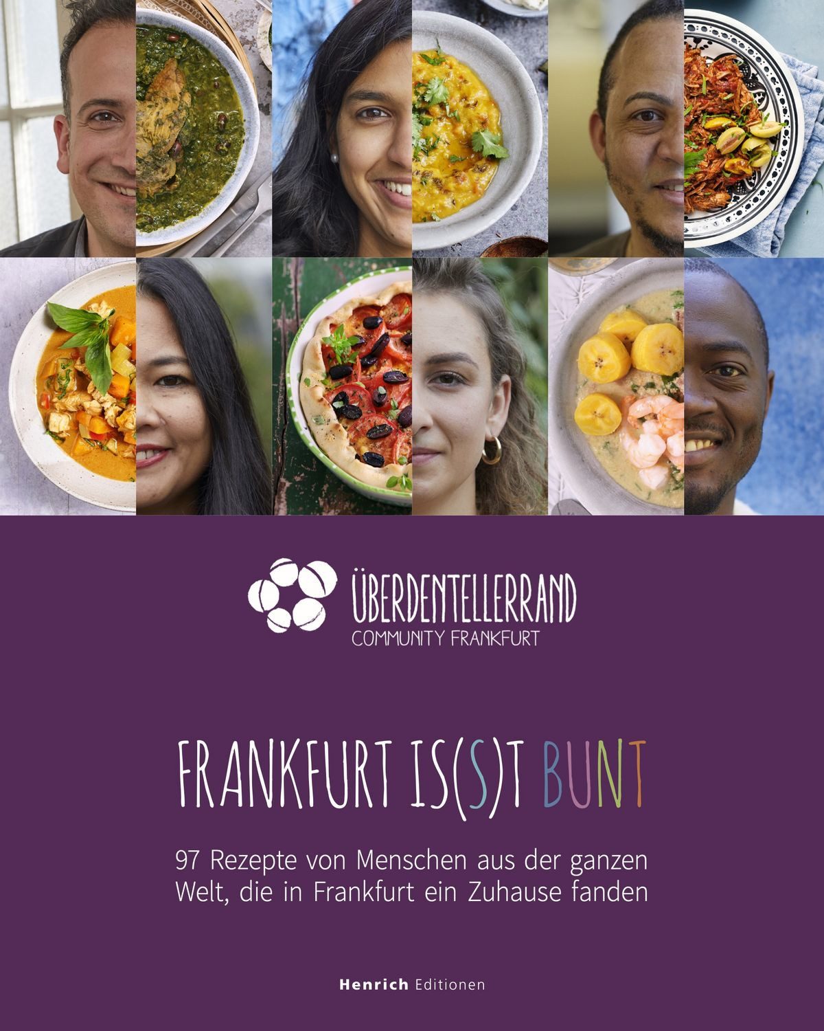 Frankfurt is(s)t bunt / diverse, 97 Rezepte von Menschen aus der ganzen Welt, die in Frankfurt ein Zuhause fanden