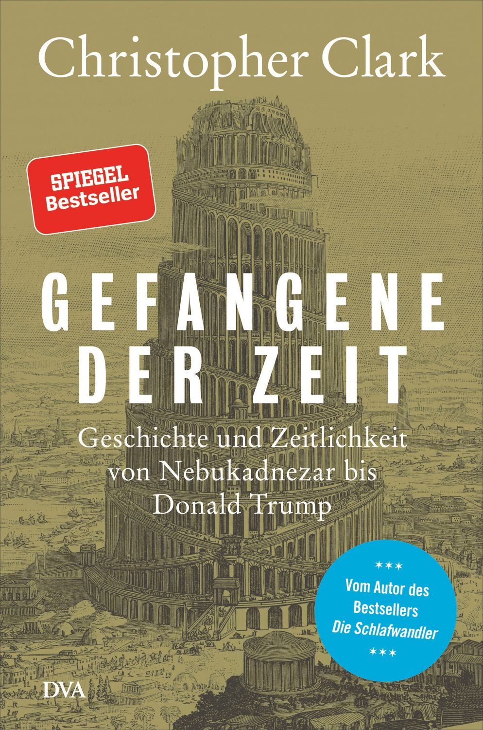 Gefangene der Zeit Geschichte und Zeitlichkeit von Nebukadnezar bis Do / Christopher Clark