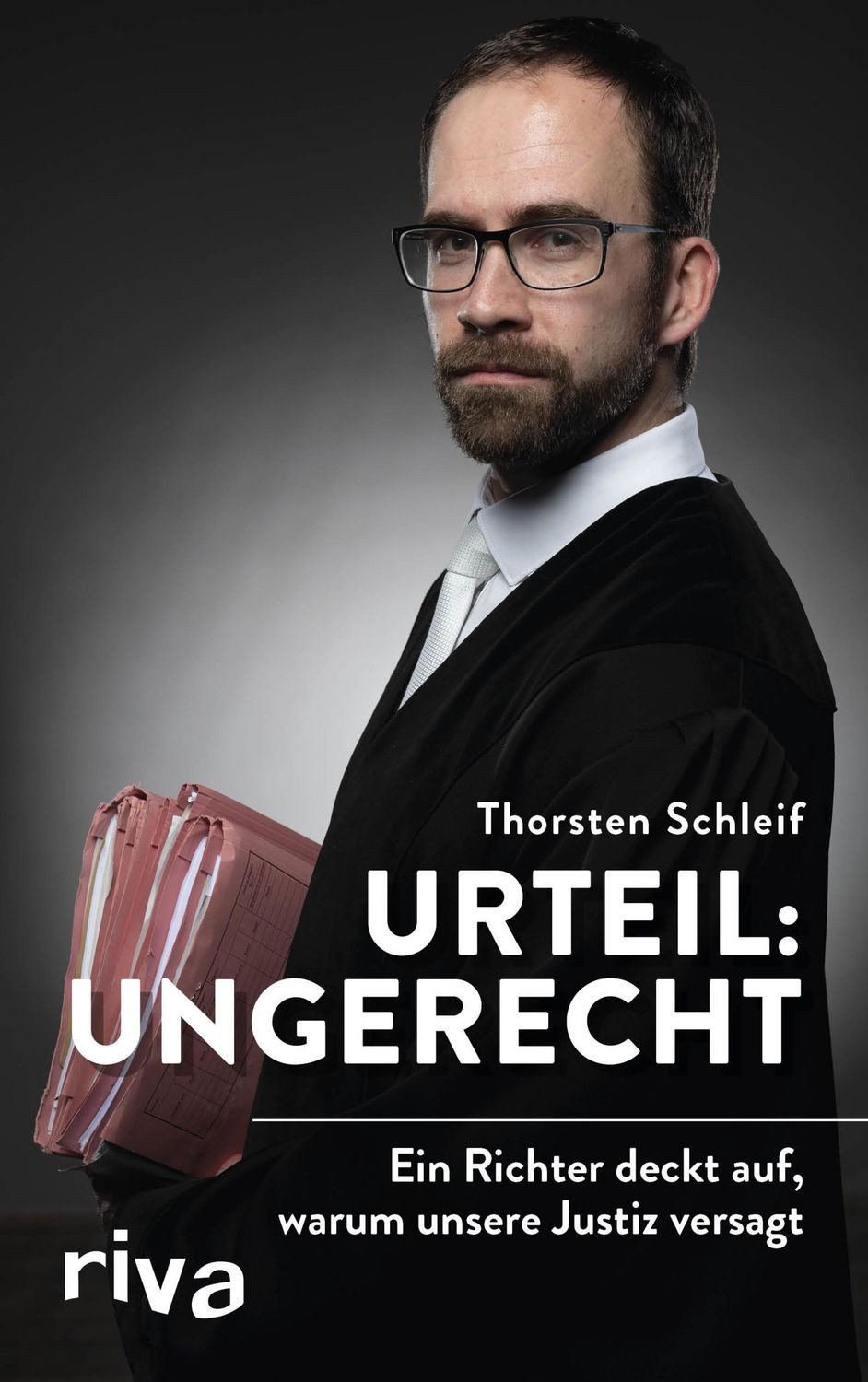Urteil: ungerecht Ein Richter deckt auf, warum unsere Justiz versagt / Thorsten Schleif