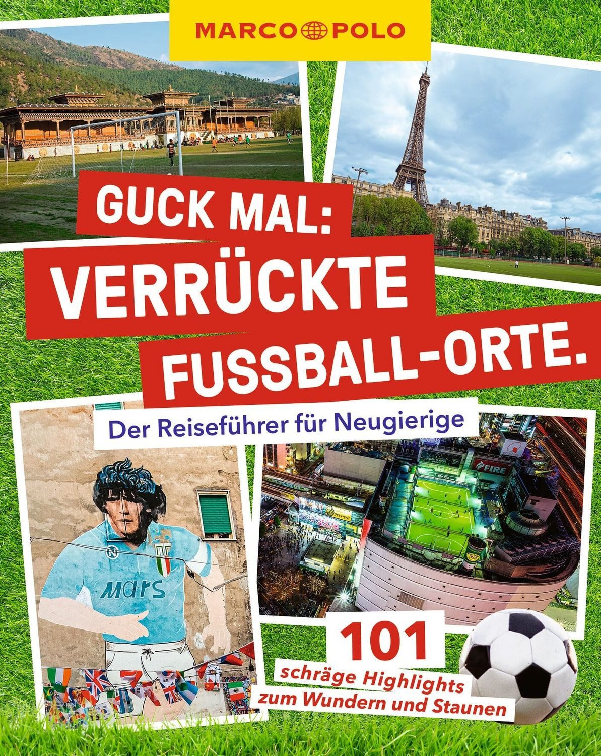 MARCO POLO Guck mal: Verrückte Fußball-Orte Der Reiseführer für Neugie / Lars Sittig