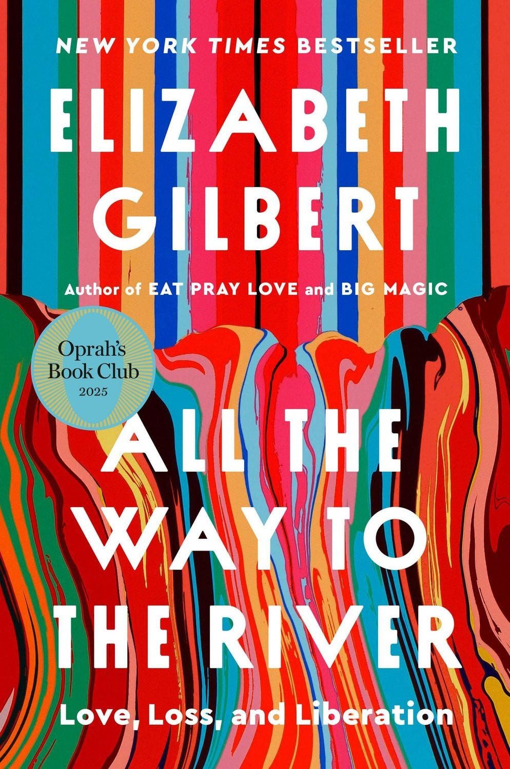 All the Way to the River: Oprah's Book Club Love, Loss, and Liberation / Elizabeth Gilbert, Love, Loss, and Liberation, X