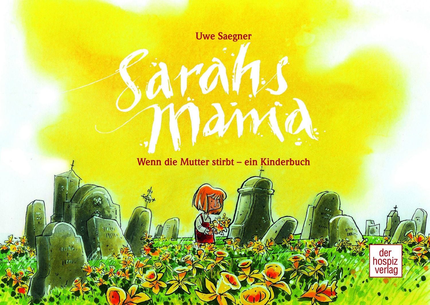 Kinderbuch Sarahs Mama Wenn die Mutter stirbt - ein Kinderbuch. Trost in der Erin Uwe Saegner