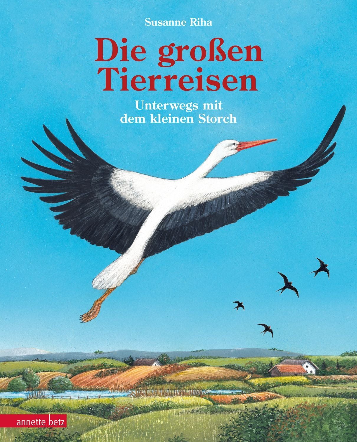 Die großen Tierreisen - Unterwegs mit dem kleinen Storch / Susanne Riha