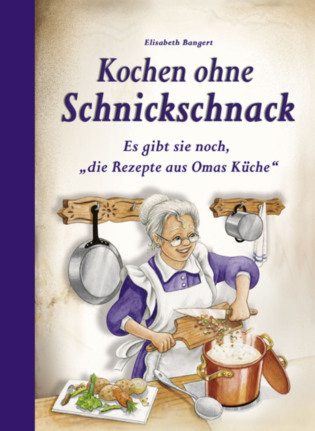 Kochen ohne Schnickschnack / Elisabeth Bangert