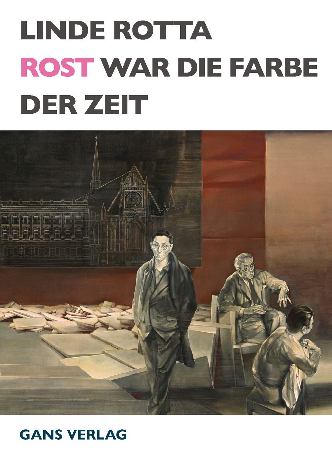 Rost war die Farbe der Zeit / Linde Rotta