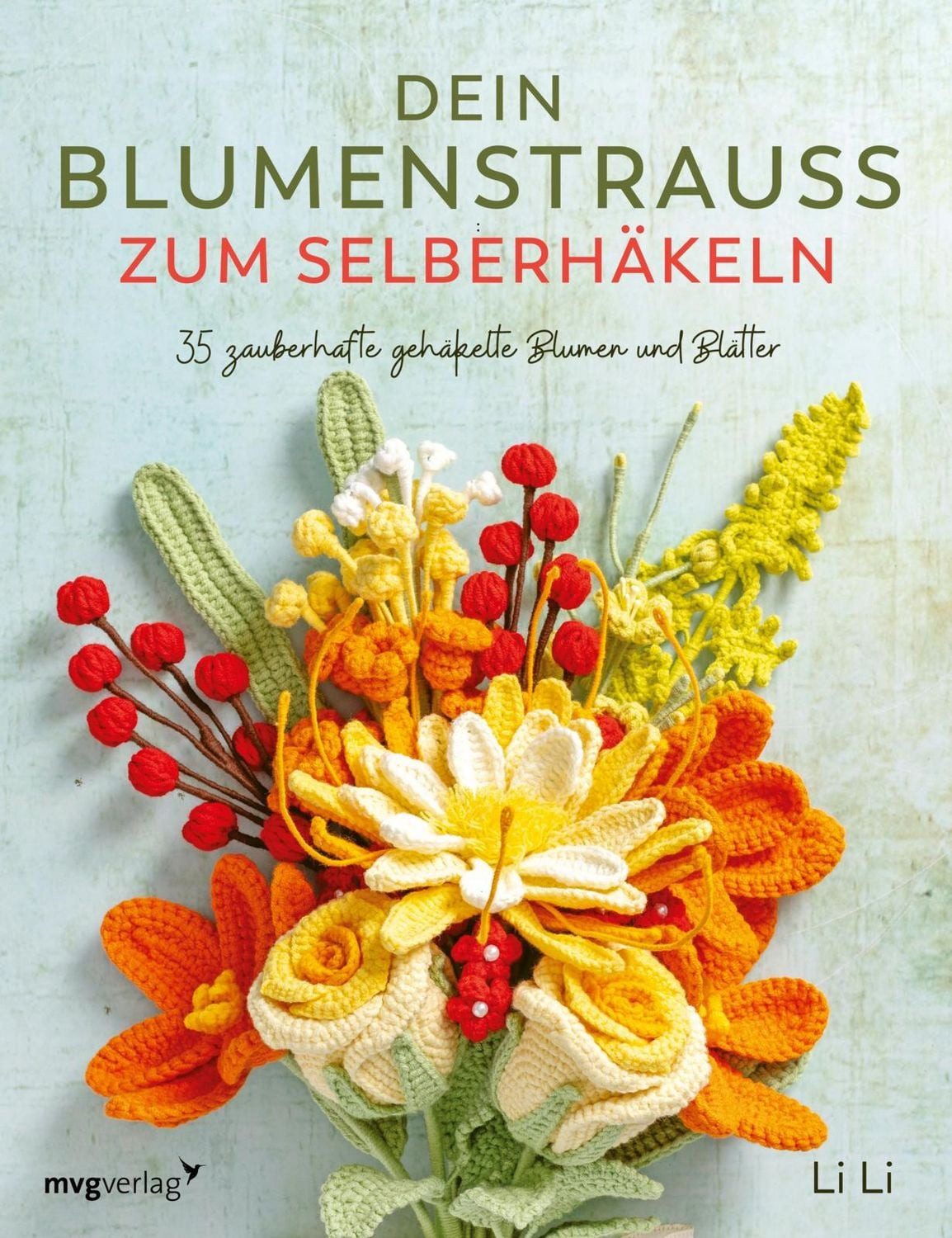 Dein Blumenstrauß zum Selberhäkeln 35 zauberhafte gehäkelte Blumen und / Li Li, 35 zauberhafte gehäkelte Blumen und Blätter, Gehäkelter Blumenstrauß, der niemals welkt mit Maiglöckchen, Lilien, Hyazinthen, lilyrosycrafts