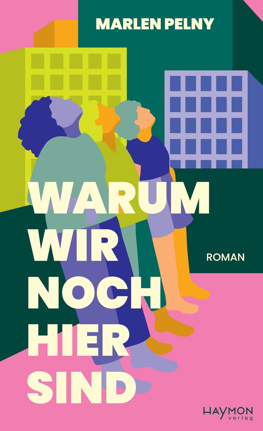 Warum wir noch hier sind / Marlen Pelny, Roman