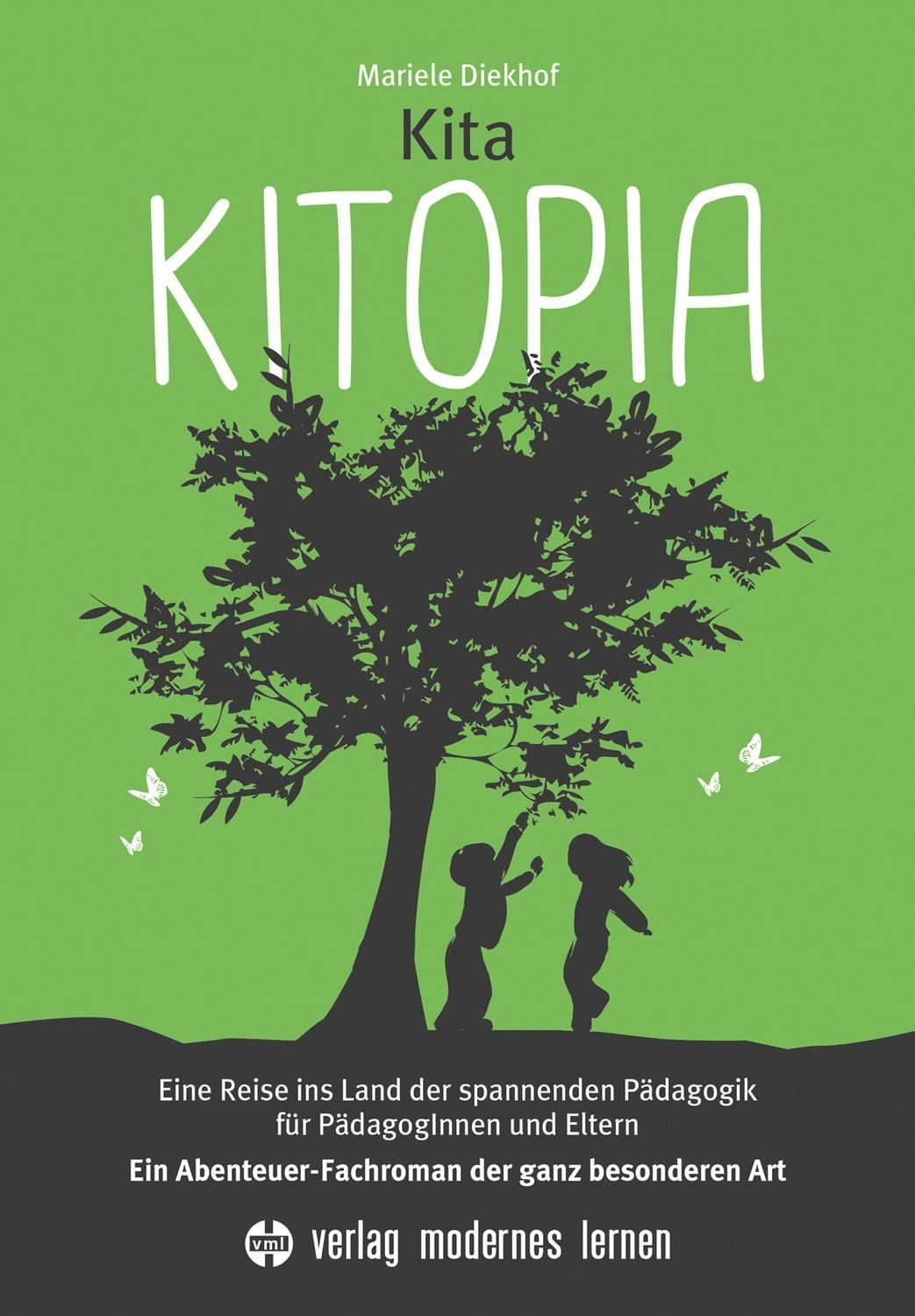 Kita Kitopia Eine Reise ins Land der spannenden Pädagogik für PädagogI / Mariele Diekhof, Eine Reise ins Land der spannenden Pädagogik für PädagogInnen und Eltern - Ein Abenteuer-Fachroman der ganz besonderen Art