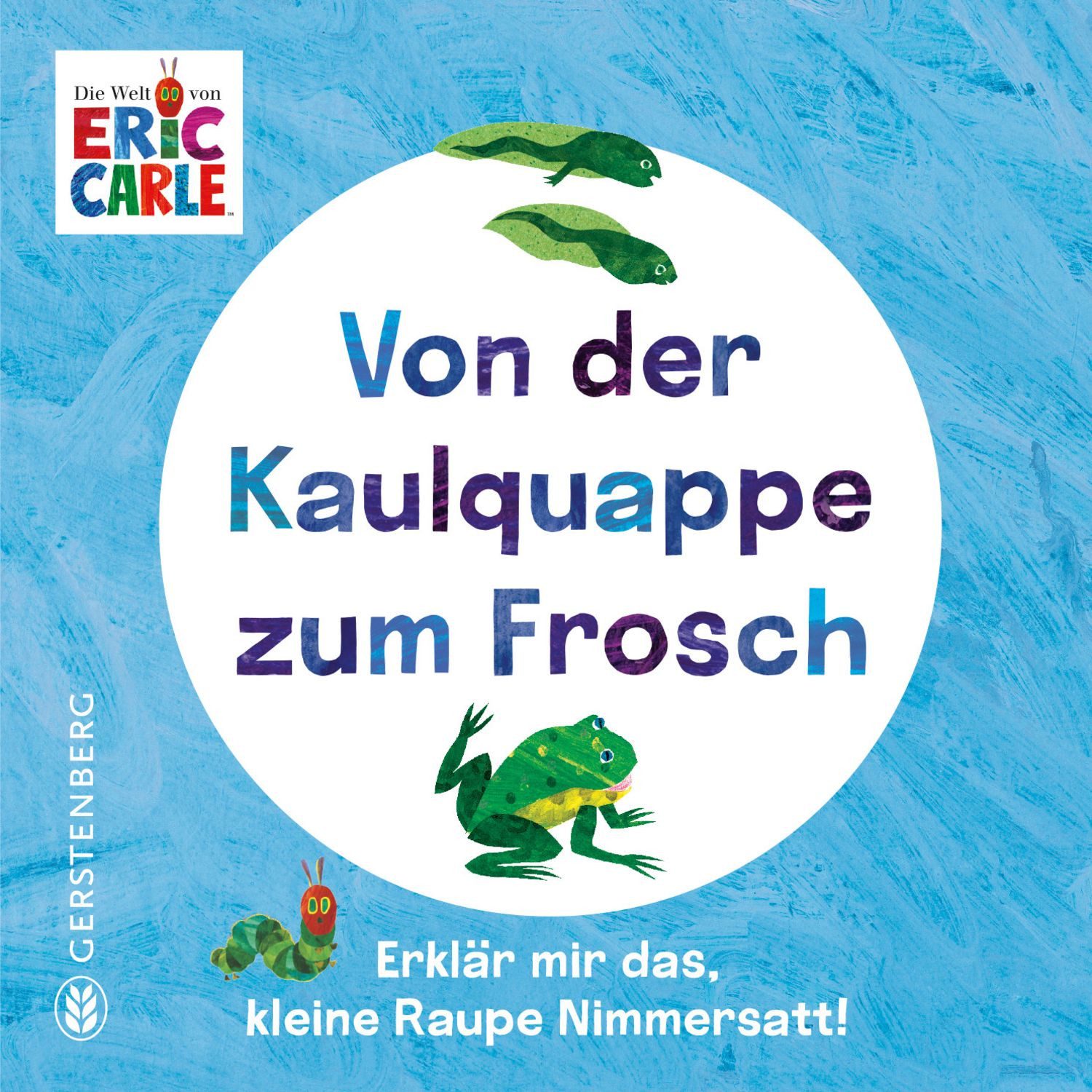 Von der Kaulquappe zum Frosch / Eric Carle