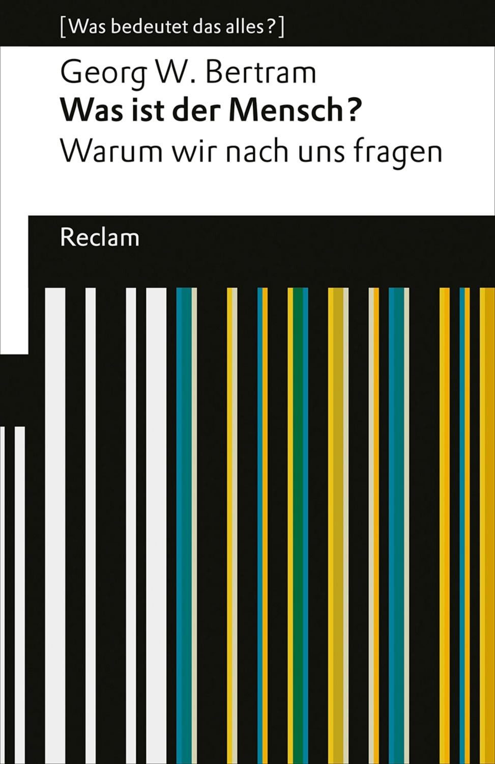 Was ist der Mensch? / Georg W. Bertram
