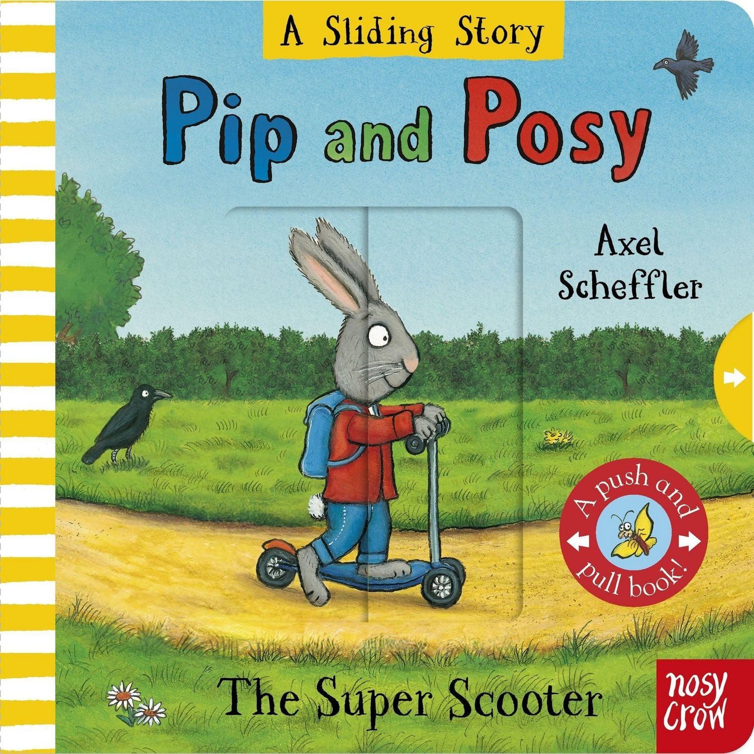 Pip and Posy: A Sliding Story - The Super Scooter / Axel Scheffler, with six sliders to push and pull!