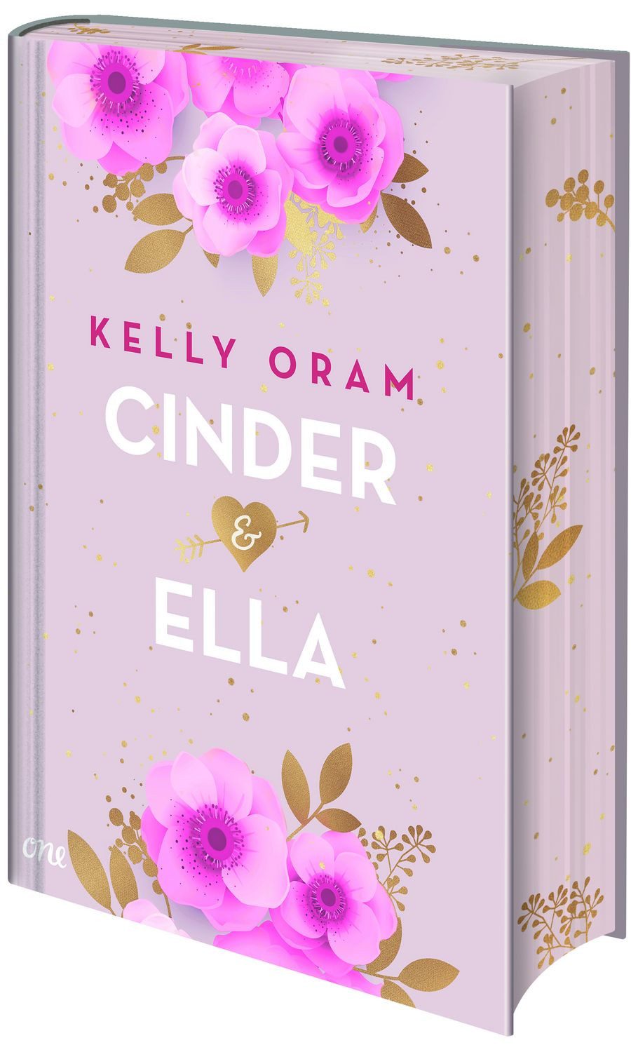 Cinder & Ella Das Romance-Must-Read jetzt als Collector's Edition mit / Kelly Oram, Das Romance-Must-Read jetzt als Collector's Edition mit Farbschnitt