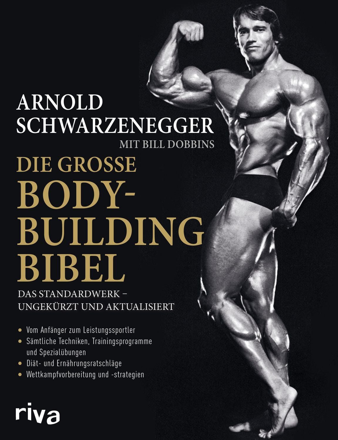 Die große Bodybuilding-Bibel / Arnold Schwarzenegger, Bill Dobbins, Das Standardwerk – ungekürzt und aktualisiert Vom Anfänger zum Leistungssportler – sämtliche Techniken, Trainingsprogramme und Spezialübungen – Diät- und Ernährungsratschläge – Wettkampfvorbereitung und Strategien