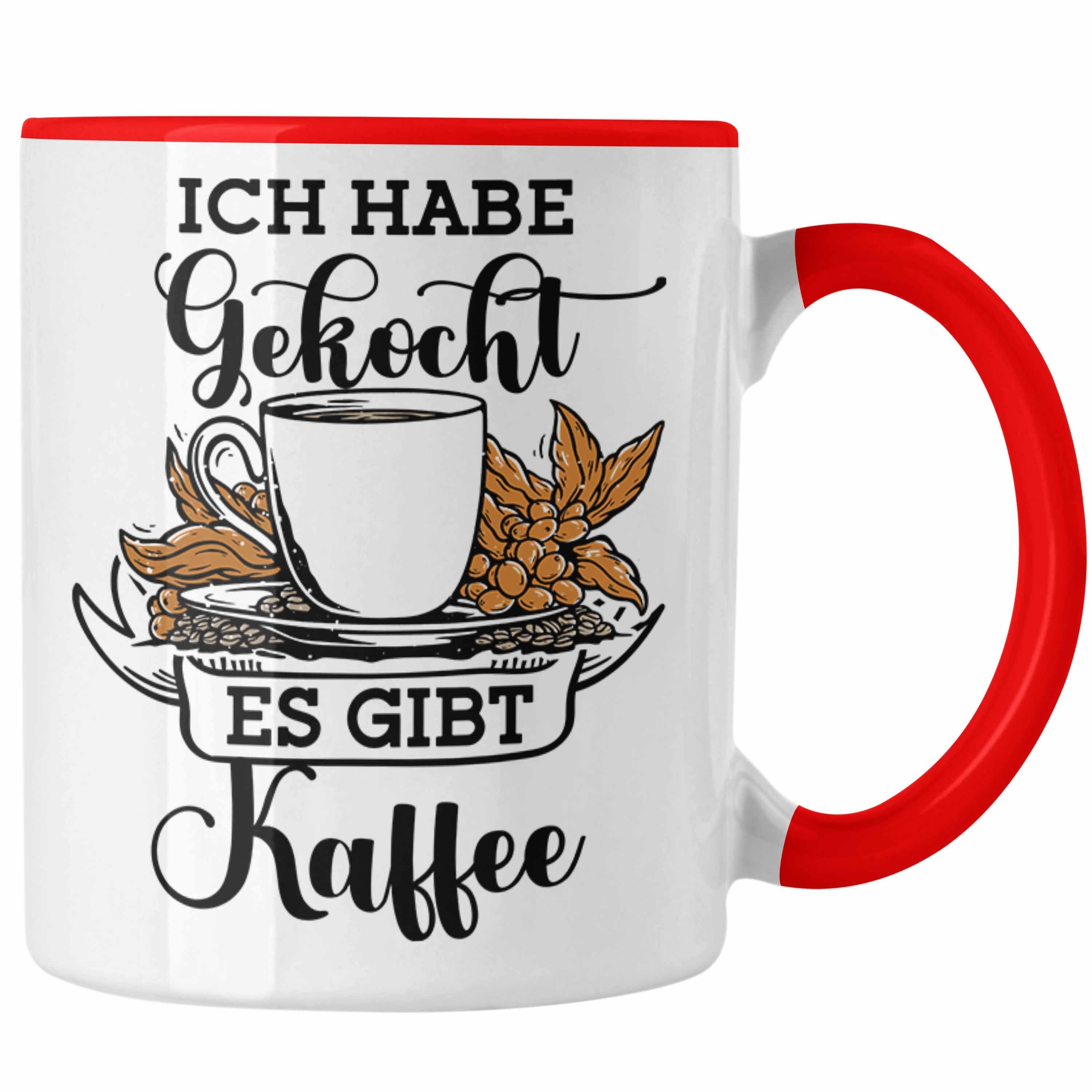 Trendation Tasse Lustige Tasse "Ich Habe Gekocht, Es Gibt Kaffee" Geschenk für Kaffeeli Rot