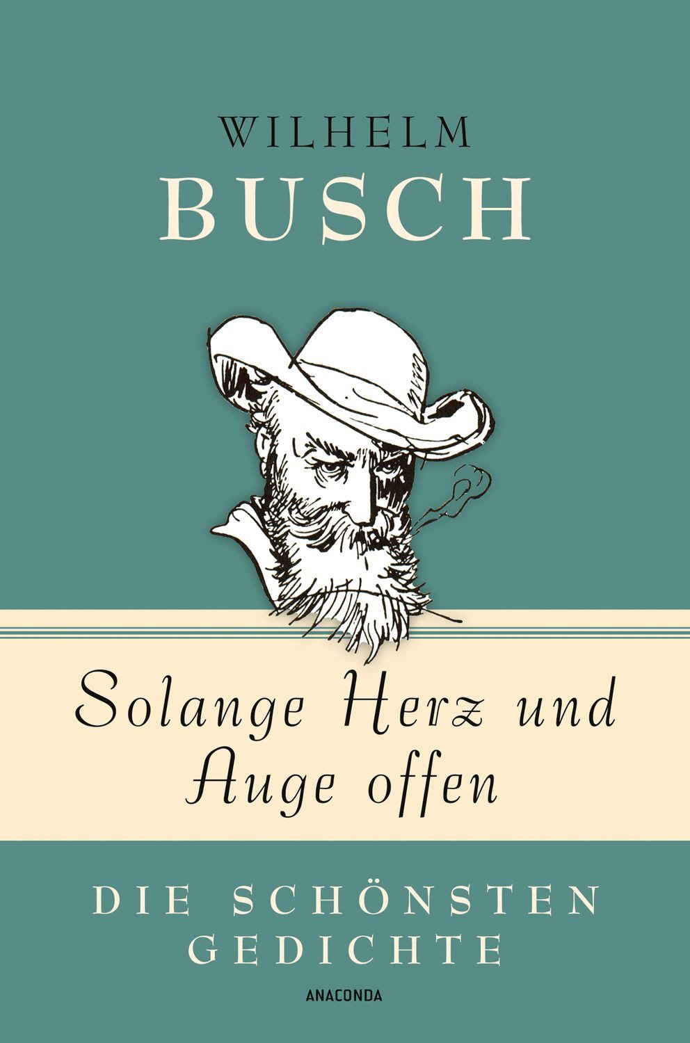Wilhelm Busch, Solange Herz und Auge offen - Die schönsten Gedichte / Wilhelm Busch