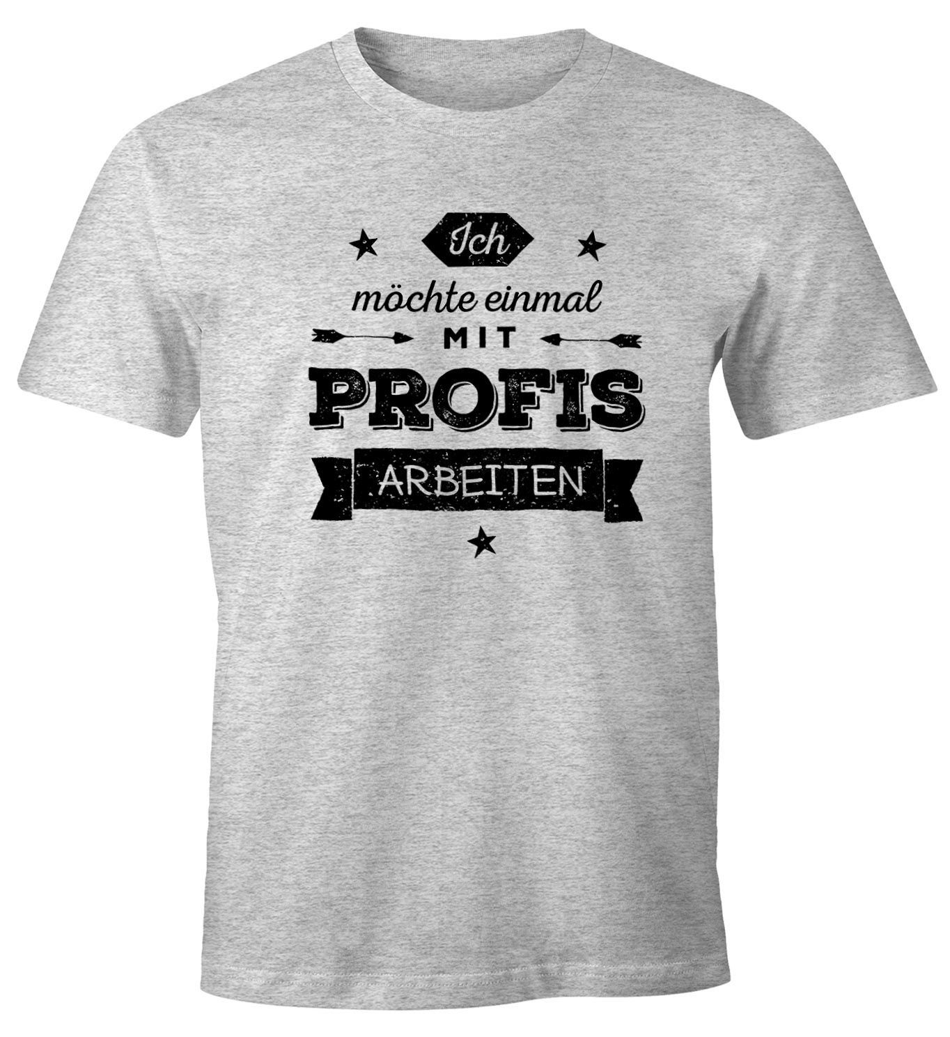 MoonWorks Print-Shirt Herren T-Shirt Ich möchte einmal mit Profis arbeiten Fun-Shirt mit Print