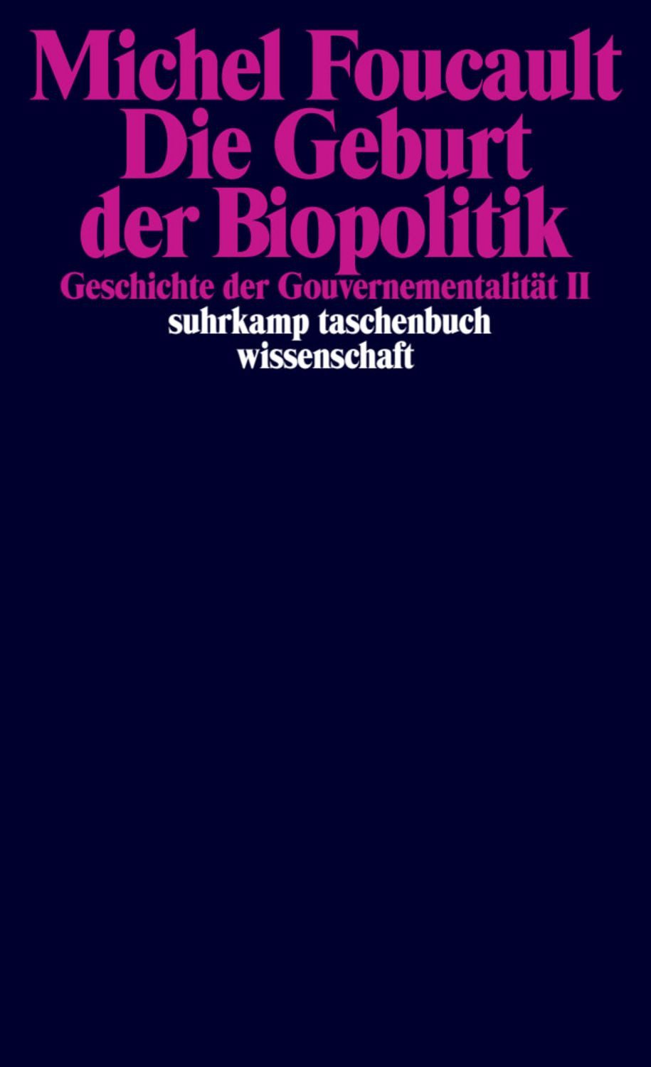 Die Geburt der Biopolitik. Geschichte der Gouvernementalität II / Michel Foucault