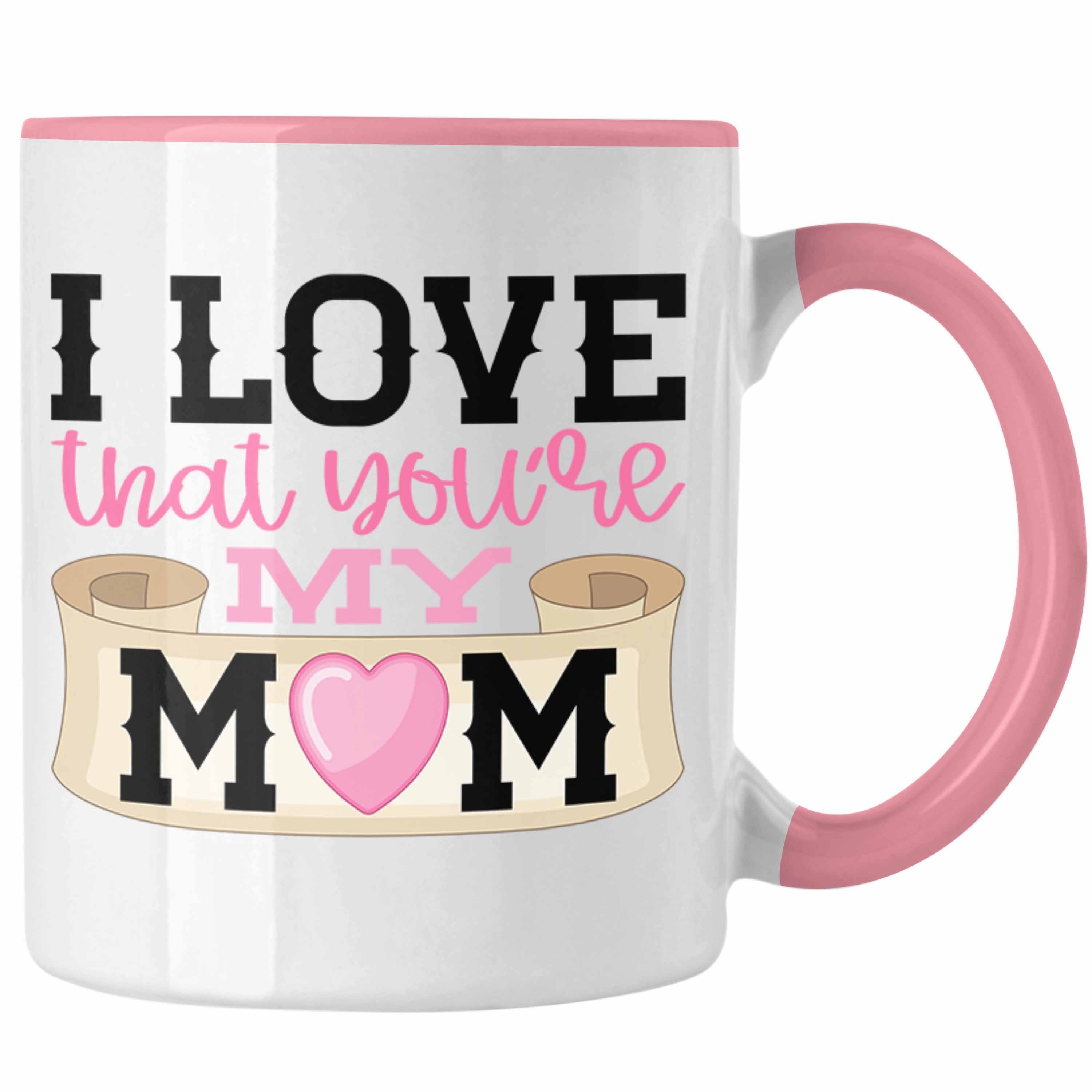 Trendation Tasse Trendation - Mama Geschenk Tasse I Love That You're My Mom Geschenkidee Beste Mama Muttertag Spruch Rosa