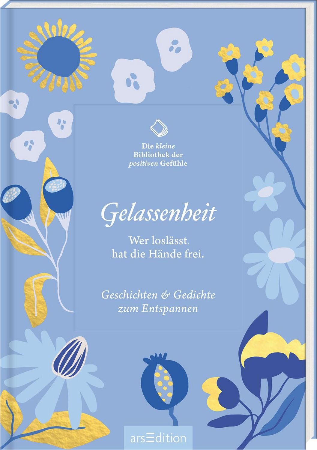 Die kleine Bibliothek der positiven Gefühle: Gelassenheit / diverse