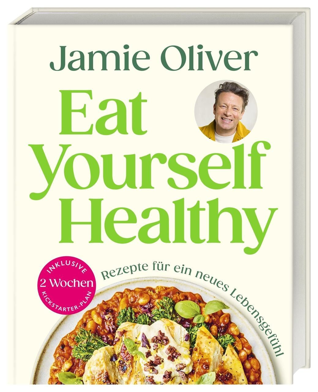 Eat Yourself Healthy / Jamie Oliver, Rezepte für ein neues Lebensgefühl. Inklusive 2-Wochen-Kickstarter-Plan, 50 Hacks und 120 Rezepte für eine gesündere Ernährung