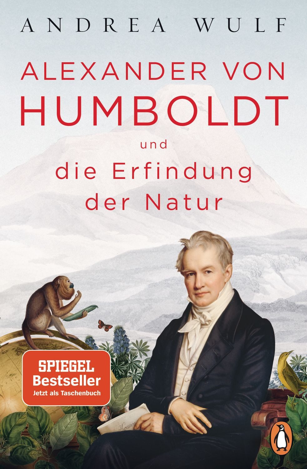 Alexander von Humboldt und die Erfindung der Natur / Andrea Wulf