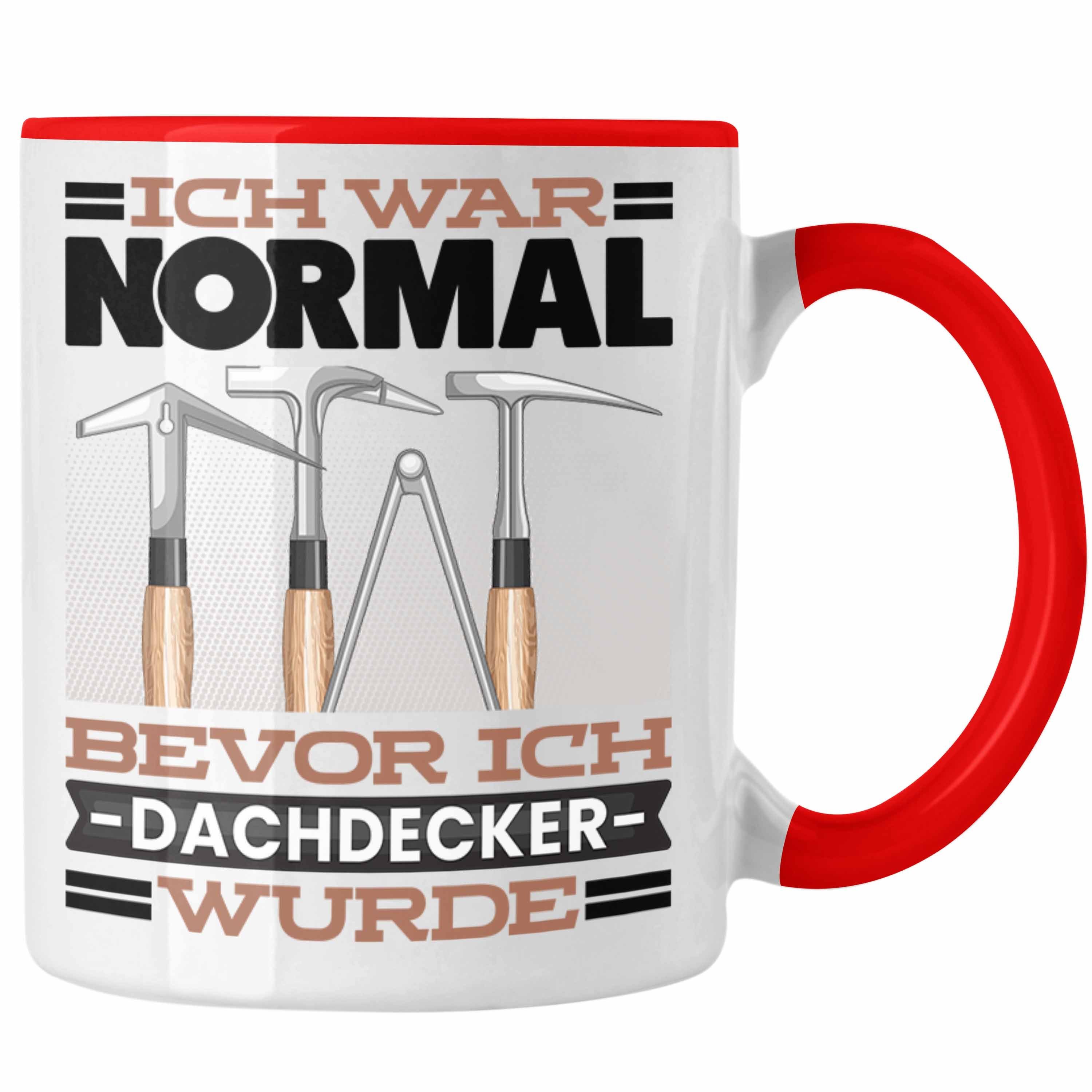 Trendation Tasse Dachdecker Tasse Geschenk Spruch für Dachdecker Ich War Normal Bevor Rot