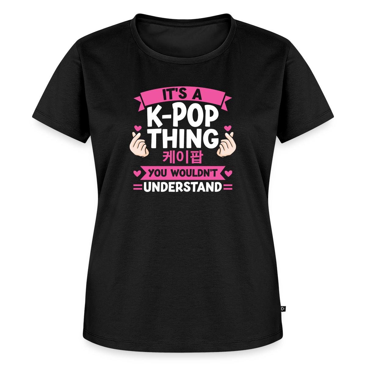 T-Shirt It's A K-Pop Thing You Wouldn't Understand Frauen Premium T-Shirt