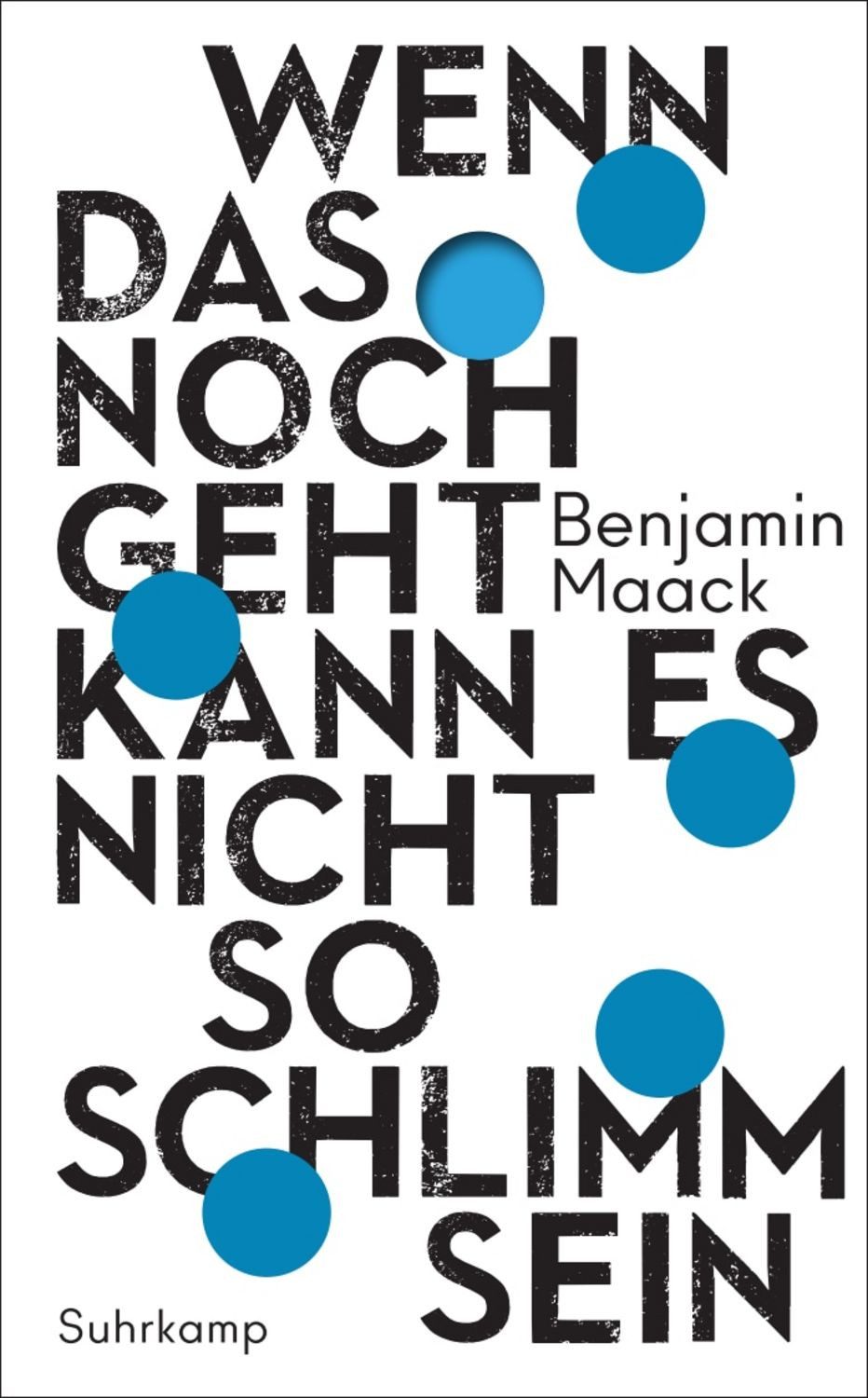 Wenn das noch geht, kann es nicht so schlimm sein / Benjamin Maack