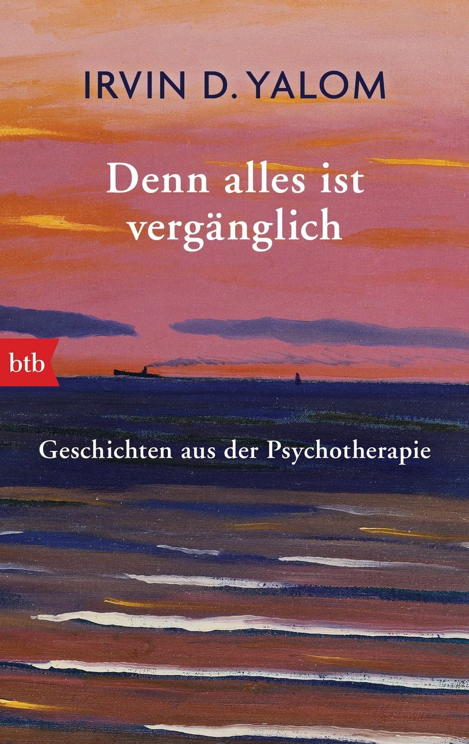 Denn alles ist vergänglich / Irvin D. Yalom, Geschichten aus der Psychotherapie