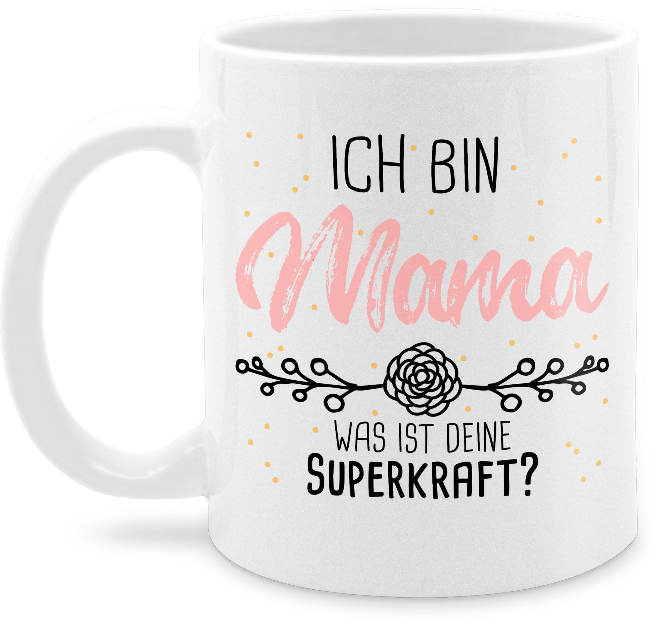 Shirtracer Tasse Ich bin Mama was ist deine Superkraft - Geschenk für Mama, Keramik, Muttertagsgeschenk 2 Weiß