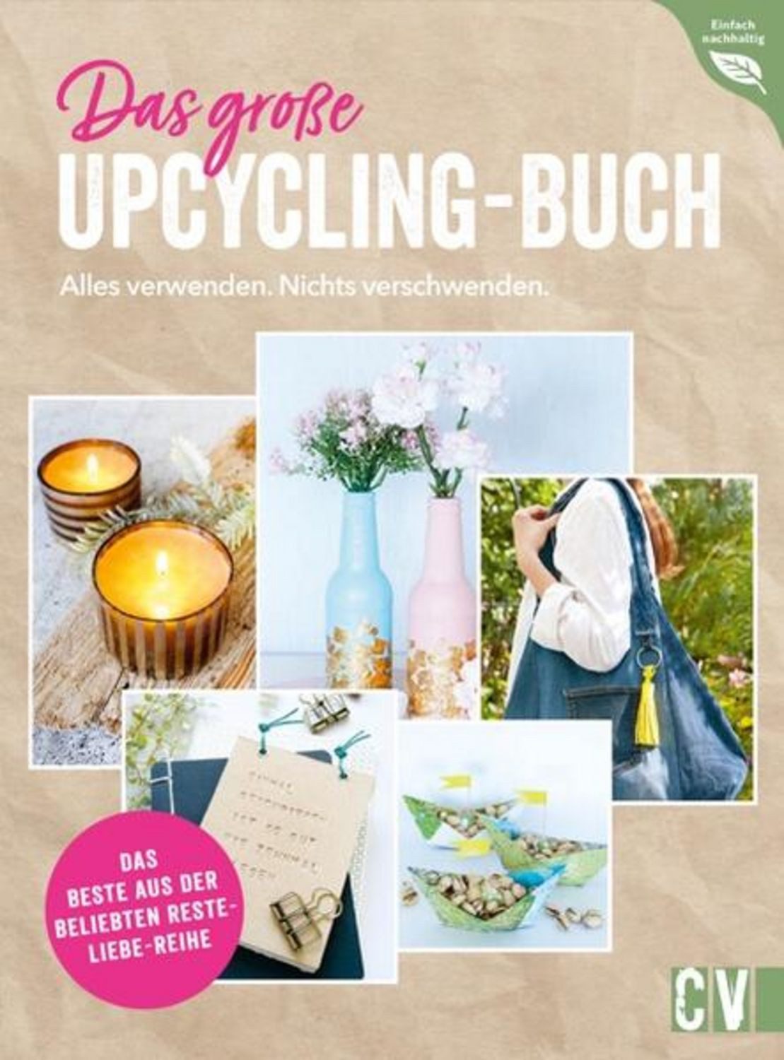 Das große Upcycling-Buch - Alles verwenden. Nichts verschwenden. / Ina Mielkau, Helene Kilb, Petra Knoblauch, Annette Leva-Dehm