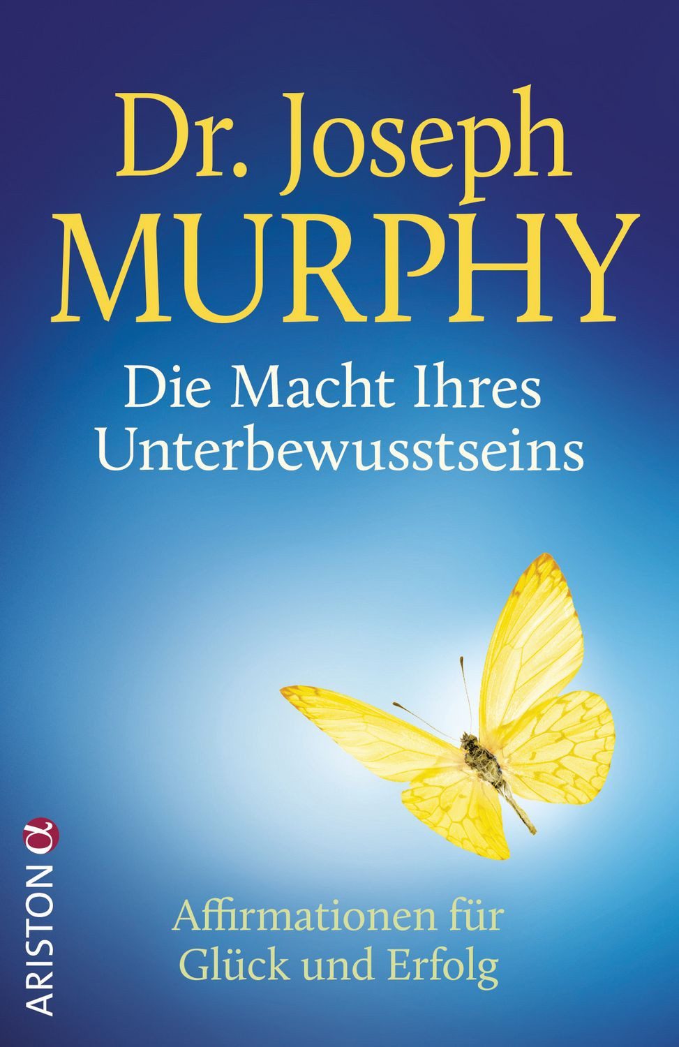 Ratgeber Die Macht Ihres Unterbewusstseins Affirmationen für Glück und Erfolg Dr. Joseph Murphy