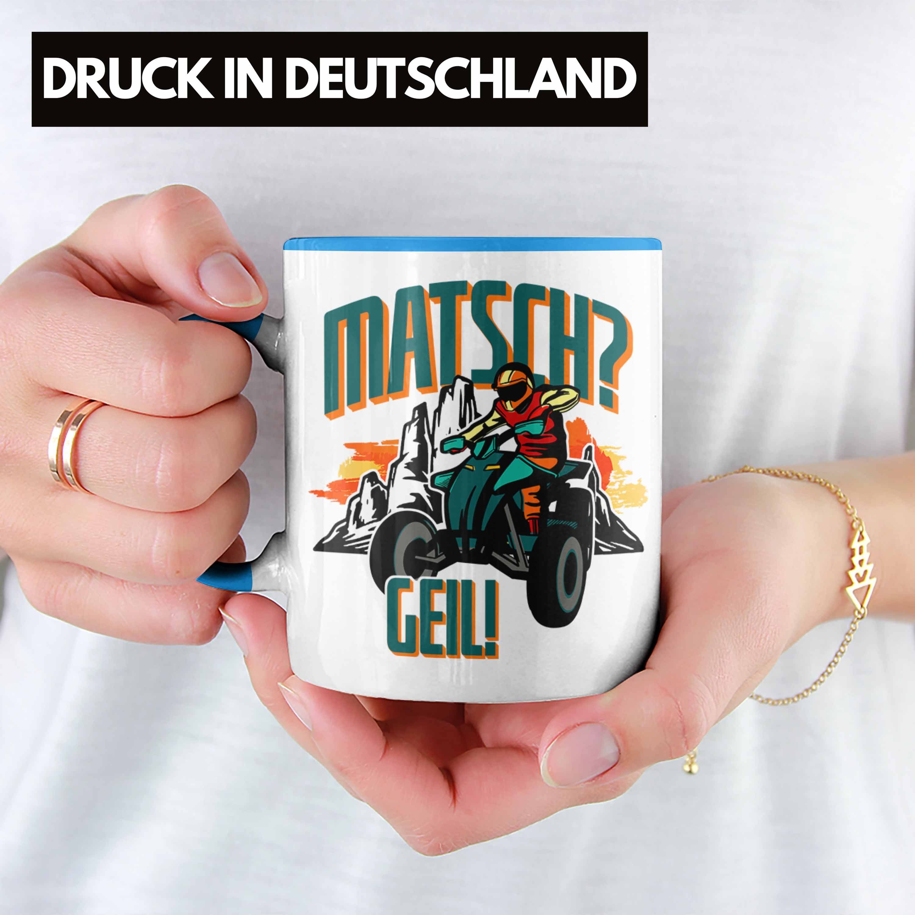 Fahrer Tasse Lustige Quad Spruch Matsch? für Geil! Tasse Quad-Fans Blau Geschenki Trendation