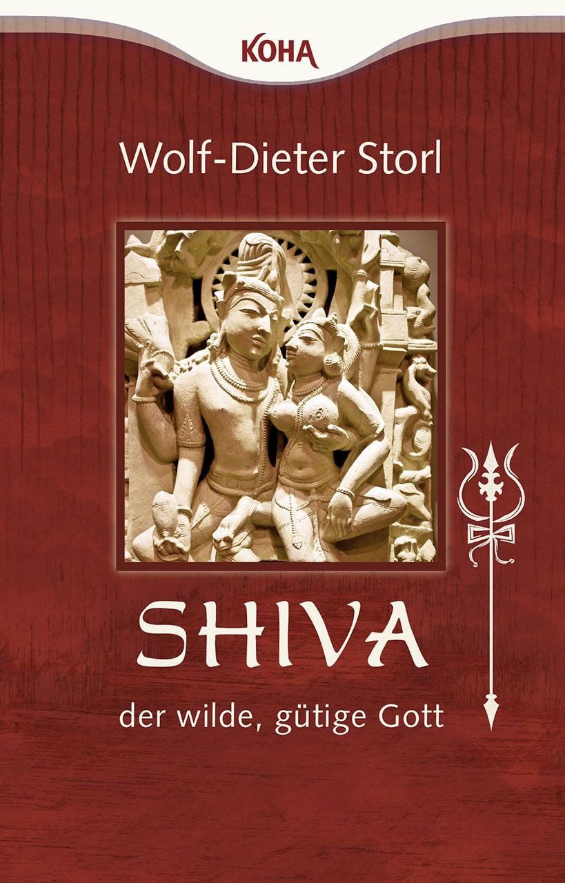 Shiva – der wilde, gütige Gott / Wolf-Dieter Storl, Tor zur Wahrheit, Weisheit, Wonne