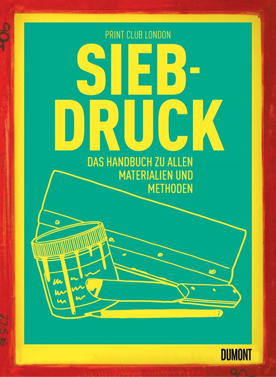 Siebdruck / Print Club London, Das Handbuch zu allen Materialien und Methoden