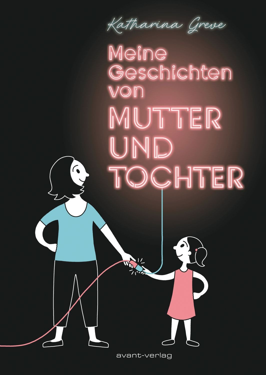 Meine Geschichten von Mutter und Tochter / Katharina Greve