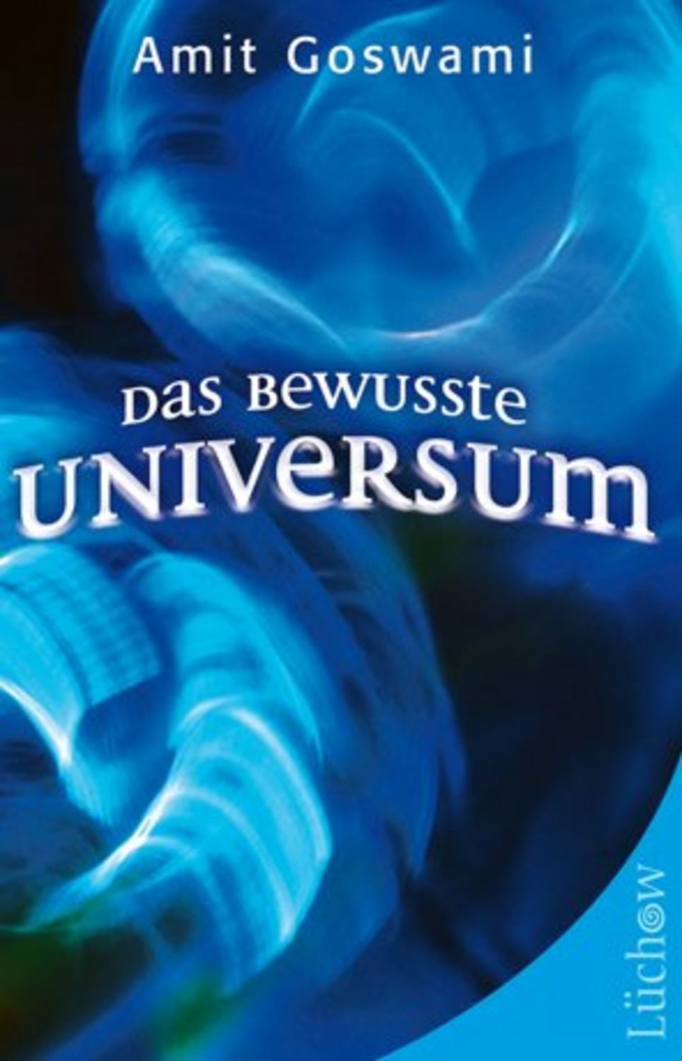 Das bewusste Universum / Amit Goswami