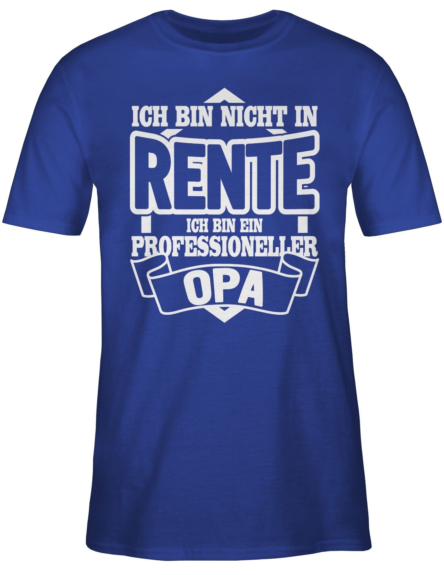 Shirtracer T-Shirt Ich bin nicht in Rente ich bin ein Professioneller Opa Rentner Rente