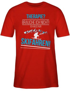 Shirtracer T-Shirt Therapie? Brauch ich nicht! Skifahren! Snowboard, Ski und mehr