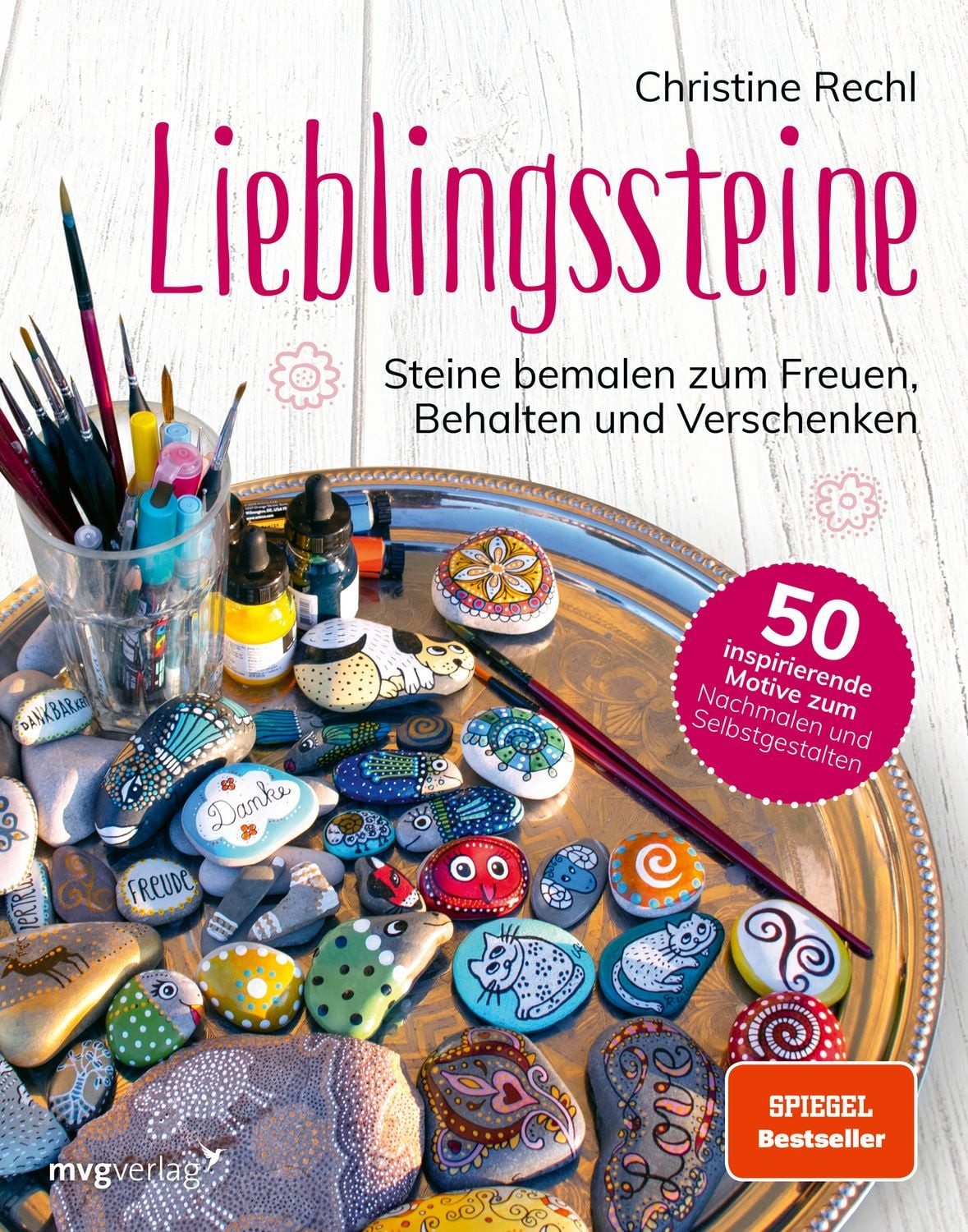 Lieblingssteine / Christine Rechl, Steine bemalen zum Freuen, Behalten und Verschenken. 50 inspirierende Motive zum Nachmalen und Selbstgestalten.