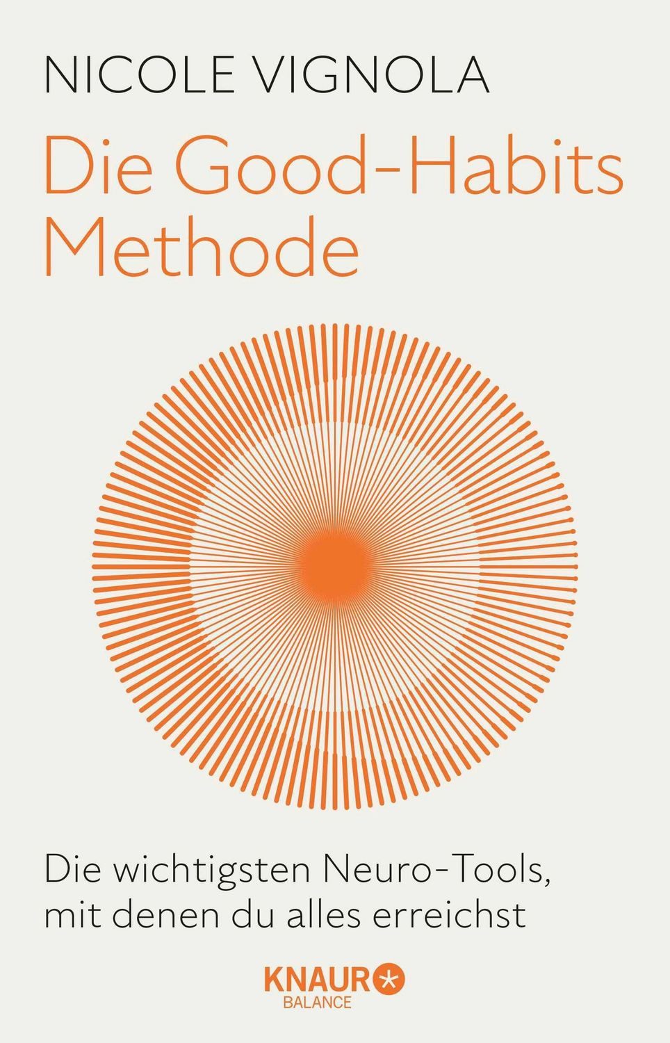 Die Good-Habits-Methode Die wichtigsten Neuro-Tools, mit denen du alle / Nicole Vignola